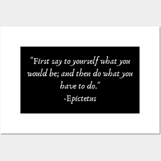 "First say to yourself what you would be; and then do what you have to do." Epictetus Posters and Art